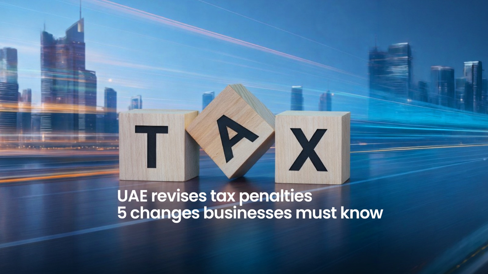 UAE Tax Penalty Changes 2026: What Businesses Should Do Now